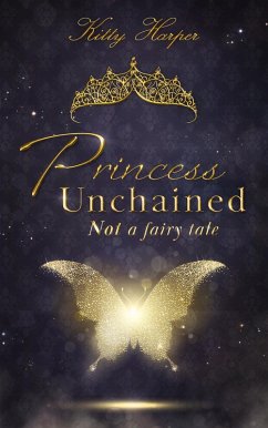 Princess Unchained: Not a fairy tale (eBook, ePUB) - Harper, Kitty