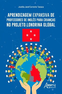 Aprendizagem Expansiva de Professores de Inglês para Crianças no Projeto Londrina Global (eBook, ePUB) - Tanaca, Jozélia Jane Corrente