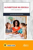 Alfabetizar na Escola: Até Quando? (eBook, ePUB)