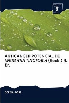 ANTICANCER POTENCIAL DE WRIGHTIA TINCTORIA (Roxb.) R. Br. - Jose, Beena