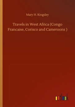 Travels in West Africa (Congo Francaise, Corisco and Cameroons )