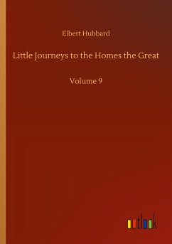 Little Journeys to the Homes the Great - Hubbard, Elbert