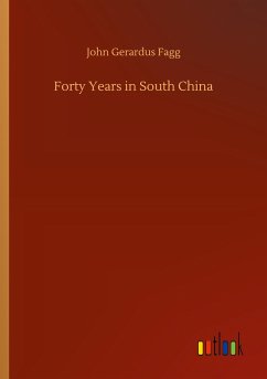 Forty Years in South China - Fagg, John Gerardus