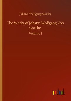 The Works of Johann Wolfgang Von Goethe