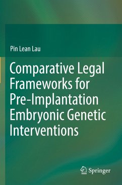 Comparative Legal Frameworks for Pre-Implantation Embryonic Genetic Interventions - Lau, Pin Lean