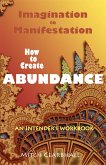 Imagination to Manifestation: How to Create Abundance - An Intender's Workbook (eBook, ePUB)