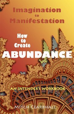 Imagination to Manifestation: How to Create Abundance - An Intender's Workbook (eBook, ePUB) - Cearbhall, Mitch