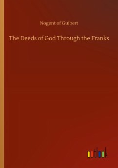 The Deeds of God Through the Franks - Nogent of Guibert