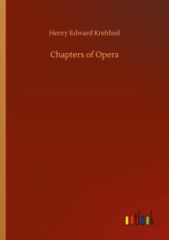 Chapters of Opera - Krehbiel, Henry Edward