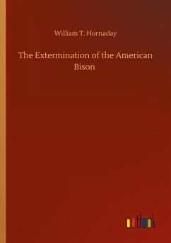 The Extermination of the American Bison - Hornaday, William T.