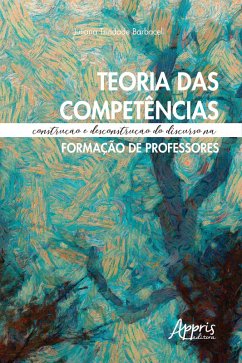 Teoria das Competências: Construção e Desconstrução do Discurso na Formação de Professores (eBook, ePUB) - Barbaceli, Juliana Trindade