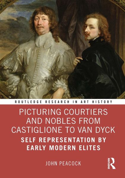 Picturing Courtiers and Nobles from Castiglione to Van Dyck (eBook, ePUB) Picturing Courtiers and Nobles from Castiglione to Van Dyck (eBook, ePUB)