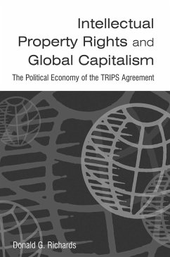 Intellectual Property Rights and Global Capitalism: The Political Economy of the TRIPS Agreement (eBook, PDF) - Richards, Donald G.