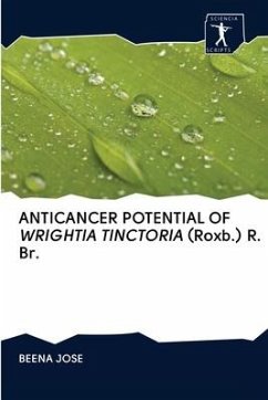 ANTICANCER POTENTIAL OF WRIGHTIA TINCTORIA (Roxb.) R. Br. - Jose, Beena
