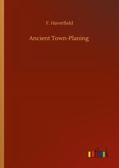 Ancient Town-Planing - Haverfield, F.