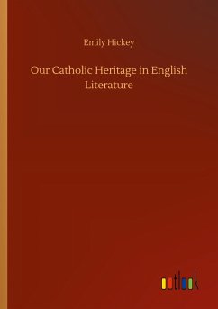 Our Catholic Heritage in English Literature - Hickey, Emily