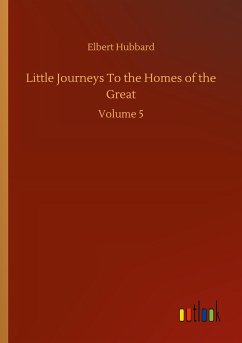 Little Journeys To the Homes of the Great - Hubbard, Elbert