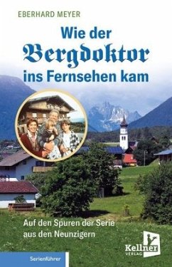 Wie der Bergdoktor ins Fernsehen kam - Meyer, Eberhard