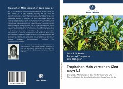 Tropischen Mais verstehen (Zea mays L.) - Awata, Luka A. O; Tongoona, Pangirayi; Danquah, Eric