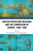 British Protestant Missions and the Conversion of Europe, 1600-1900 (eBook, ePUB)