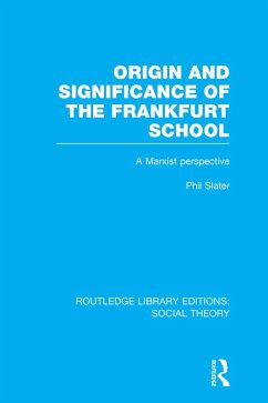 Origin and Significance of the Frankfurt School (RLE Social Theory) (eBook, PDF) - Slater, Phil