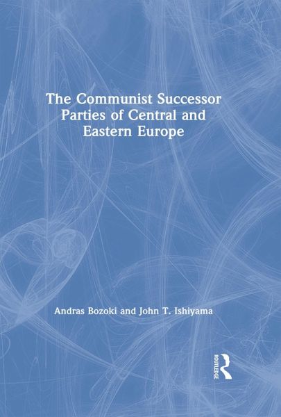 The Communist Successor Parties of Central and Eastern Europe (eBook, PDF) The Communist Successor Parties of Central and Eastern Europe (eBook, PDF)