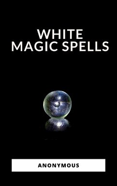 White Magic Spells (eBook, ePUB) - Anonymous, Anonymous