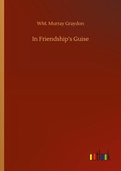 In Friendship¿s Guise - Graydon, WM. Murray