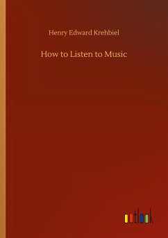How to Listen to Music - Krehbiel, Henry Edward