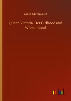 Queen Victoria. Her Girlhood and Womanhood