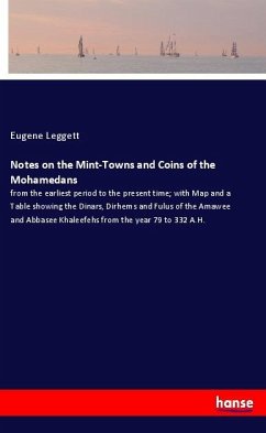 Notes on the Mint-Towns and Coins of the Mohamedans - Leggett, Eugene