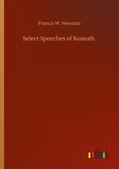 Select Speeches of Kossuth - Newman, Francis W.