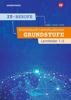 IT-Berufe. Arbeitsbuch Lernsituationen Grundstufe Lernfelder 1-5 - Patett, Ingo;Hauser, Bernhard;Gratzke, Jürgen