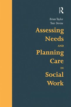 Assessing Needs and Planning Care in Social Work (eBook, PDF) - Taylor, Brian; Devine, Toni