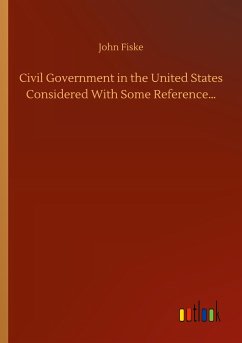Civil Government in the United States Considered With Some Reference¿