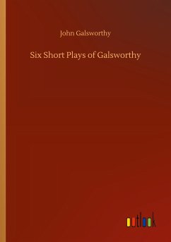 Six Short Plays of Galsworthy - Galsworthy, John