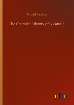 The Chemical History of A Candle - Faraday, Michel