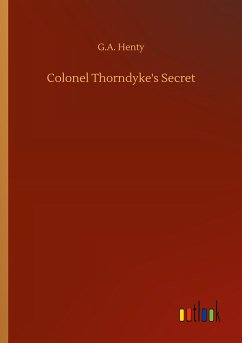 Colonel Thorndyke's Secret - Henty, G. A.