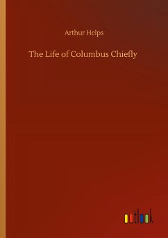 The Life of Columbus Chiefly - Helps, Arthur