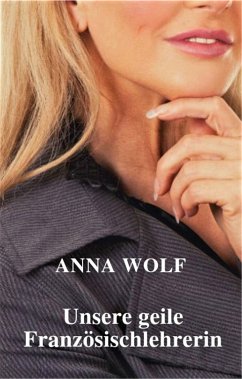 Unsere geile Französischlehrerin (eBook, ePUB) - Wolf, Anna