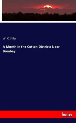 A Month in the Cotton Districts Near Bombay - Siller, W. C.