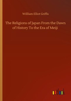 The Religions of Japan From the Dawn of History To the Era of Meiji