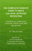 The Complete Parents&quote; Guide To Men&quote;s College Lacrosse Recruiting (eBook, ePUB)