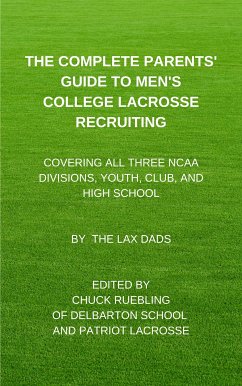 The Complete Parents’ Guide To Men’s College Lacrosse Recruiting (eBook, ePUB) - The Lax Dads