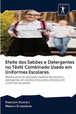 Efeito dos Sabões e Detergentes no Têxtil Combinado Usado em Uniformes Escolares - Kumari, Poonam; Srivastava, Meenu