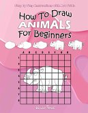 How To Draw Animals For Beginners : Step by Step Instructions with Art Grids (eBook, ePUB)