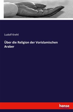 Über die Religion der Vorislamischen Araber - Krehl, Ludolf