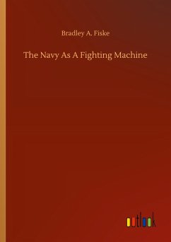 The Navy As A Fighting Machine - Fiske, Bradley A.