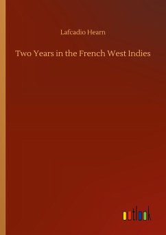 Two Years in the French West Indies - Hearn, Lafcadio