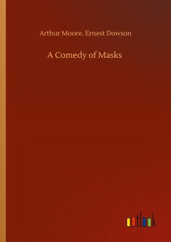 A Comedy of Masks - Moore, Arthur Dowson